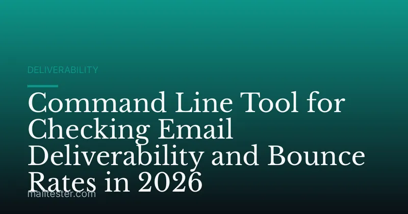 Command Line Tool for Checking Email Deliverability and Bounce Rates in 2026