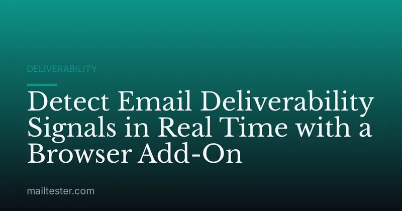 Detect Email Deliverability Signals in Real Time with a Browser Add-On