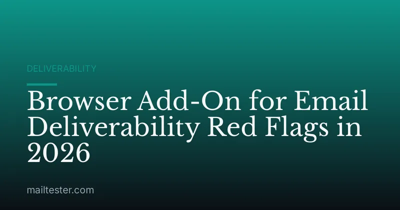 Browser Add-On for Email Deliverability Red Flags in 2026