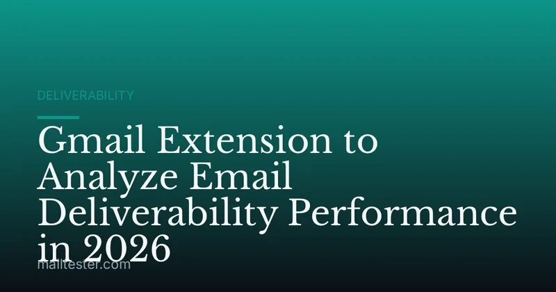 Gmail Extension to Analyze Email Deliverability Performance in 2026