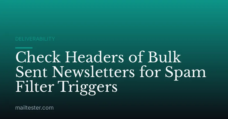 Check Headers of Bulk Sent Newsletters for Spam Filter Triggers