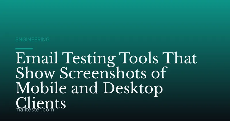 Email Testing Tools That Show Screenshots of Mobile and Desktop Clients