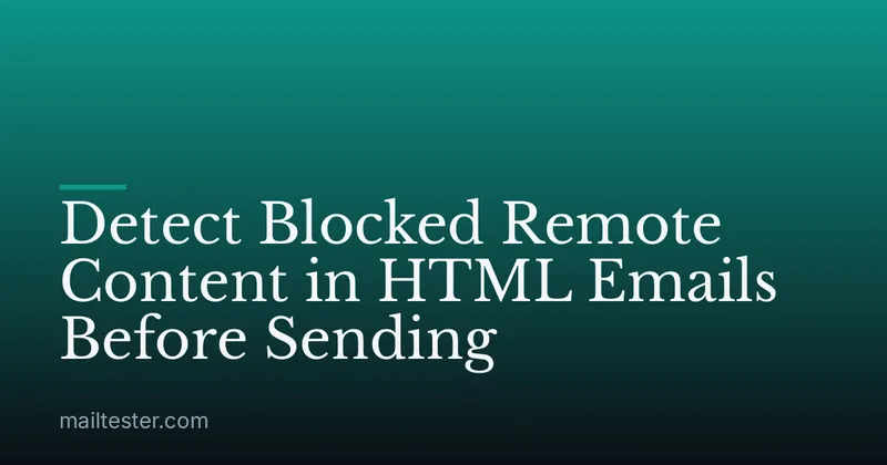 Detect Blocked Remote Content in HTML Emails Before Sending