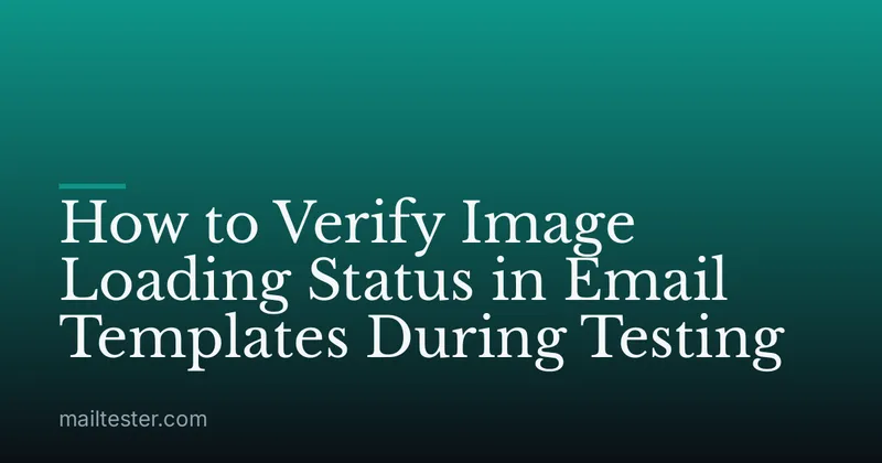 How to Verify Image Loading Status in Email Templates During Testing