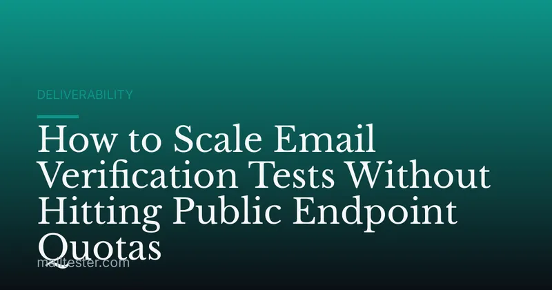 How to Scale Email Verification Tests Without Hitting Public Endpoint Quotas
