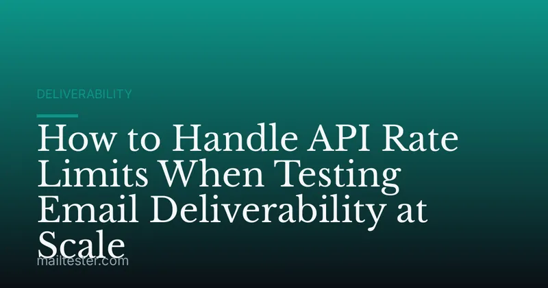 How to Handle API Rate Limits When Testing Email Deliverability at Scale