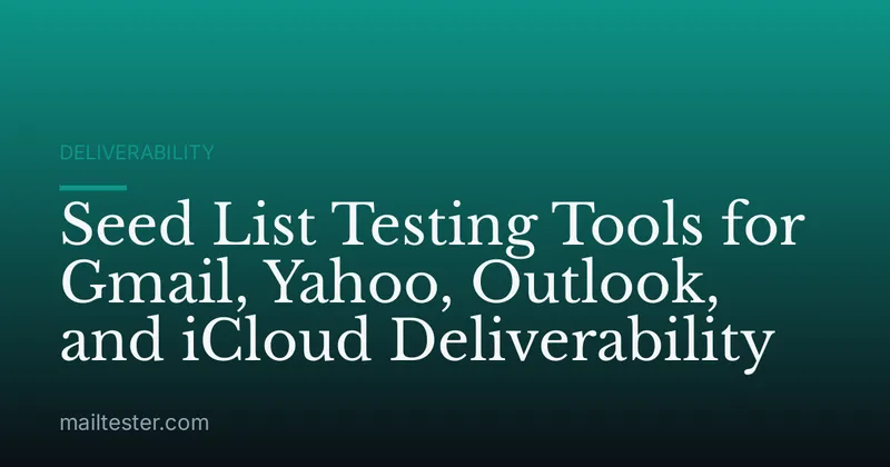 Seed List Testing Tools for Gmail, Yahoo, Outlook, and iCloud Deliverability
