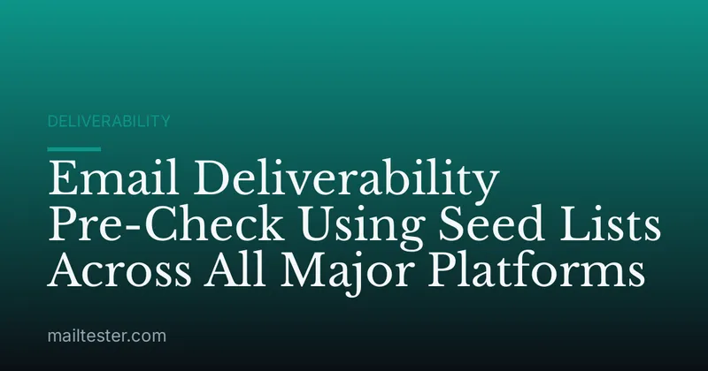 Email Deliverability Pre-Check Using Seed Lists Across All Major Platforms