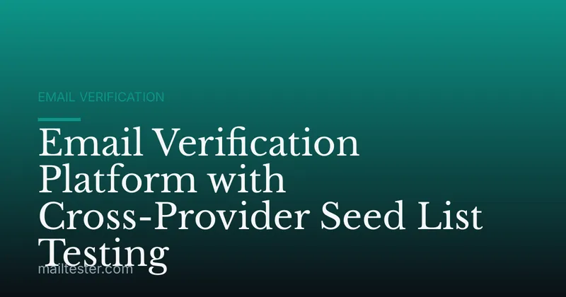 Email Verification Platform with Cross-Provider Seed List Testing