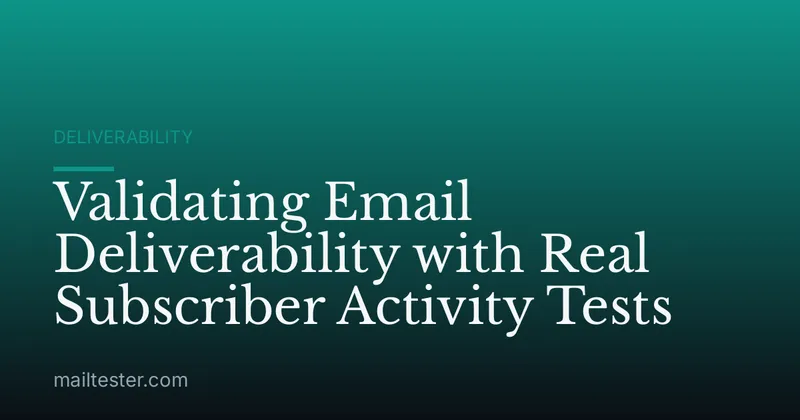 Validating Email Deliverability with Real Subscriber Activity Tests