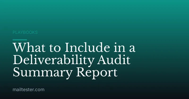 What to Include in a Deliverability Audit Summary Report