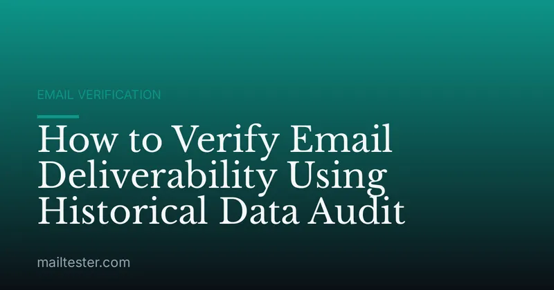 How to Verify Email Deliverability Using Historical Data Audit