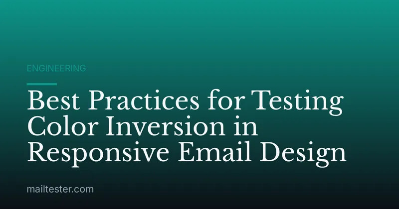 Best Practices for Testing Color Inversion in Responsive Email Design