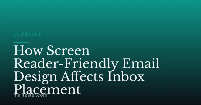 How Screen Reader-Friendly Email Design Affects Inbox Placement