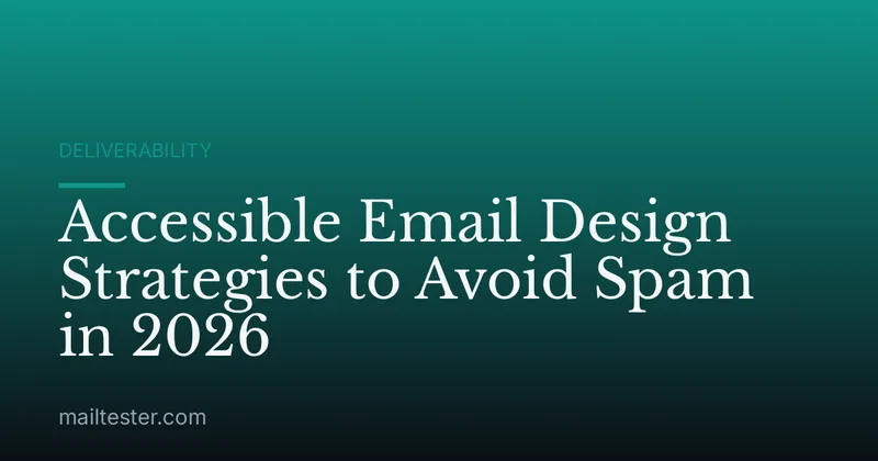 Accessible Email Design Strategies to Avoid Spam in 2026