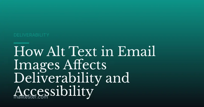 How Alt Text in Email Images Affects Deliverability and Accessibility