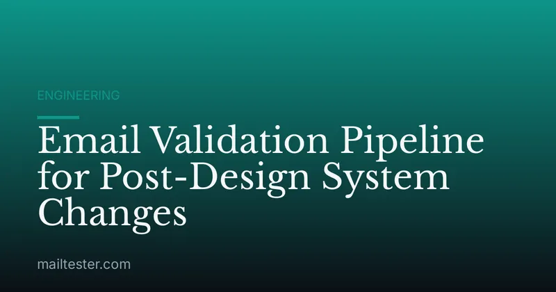 Email Validation Pipeline for Post-Design System Changes