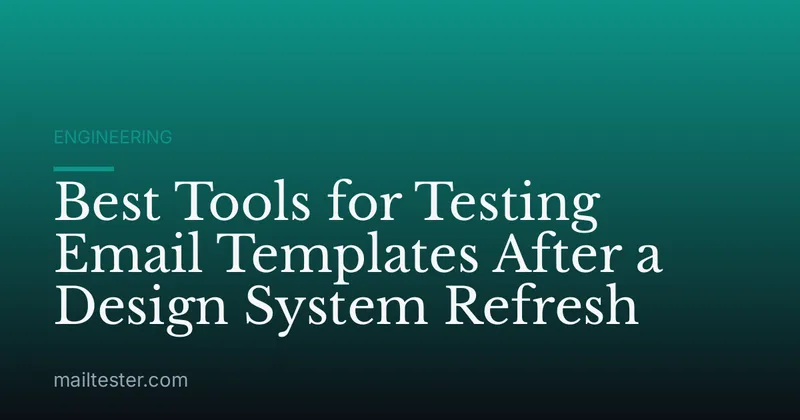 Best Tools for Testing Email Templates After a Design System Refresh