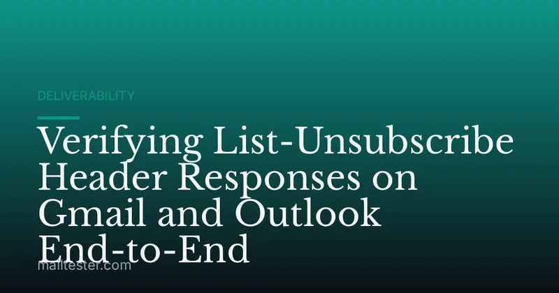 Verifying List-Unsubscribe Header Responses on Gmail and Outlook End-to-End