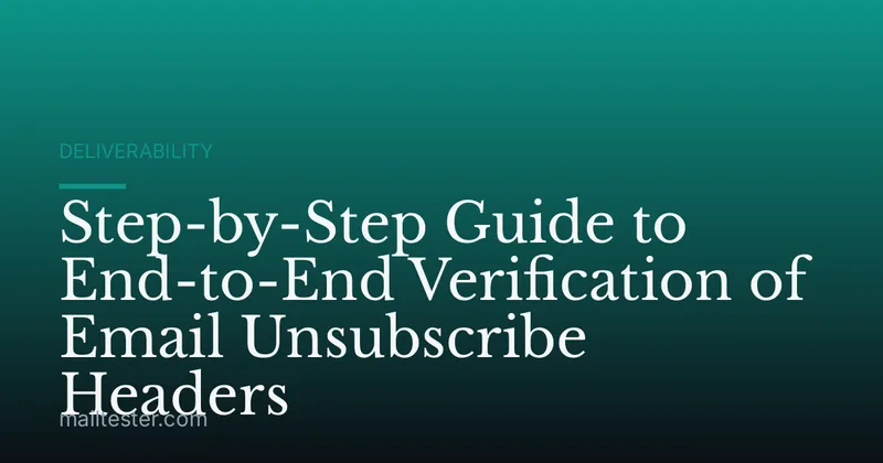 Step-by-Step Guide to End-to-End Verification of Email Unsubscribe Headers