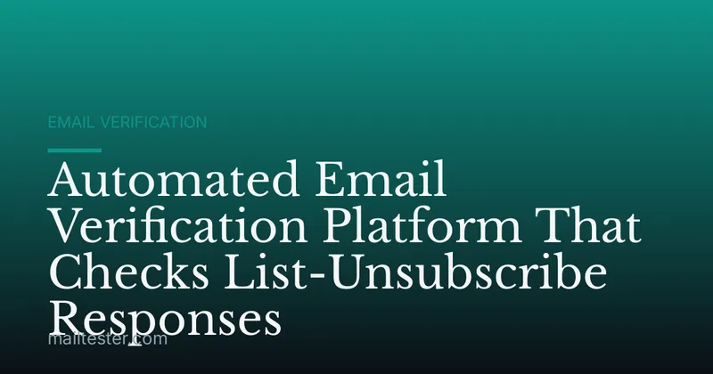 Automated Email Verification Platform That Checks List-Unsubscribe Responses