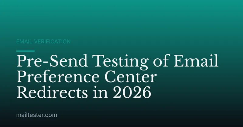 Pre-Send Testing of Email Preference Center Redirects in 2026