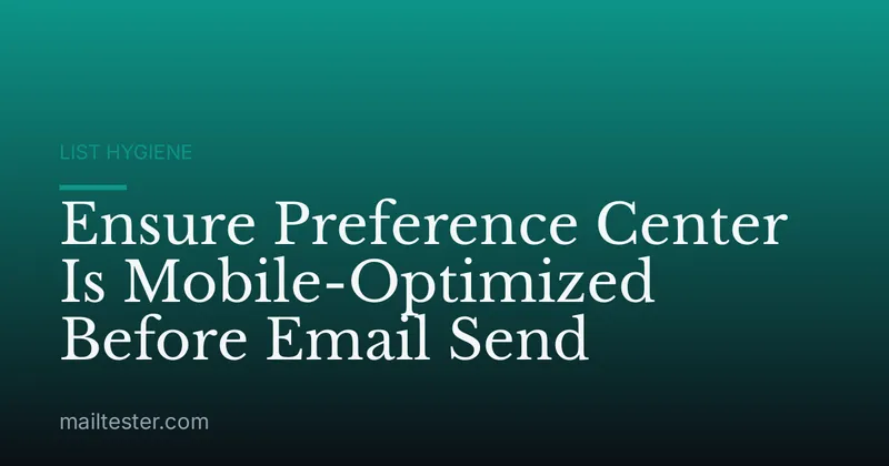 Ensure Preference Center Is Mobile-Optimized Before Email Send
