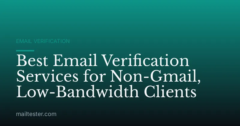 Best Email Verification Services for Non-Gmail, Low-Bandwidth Clients
