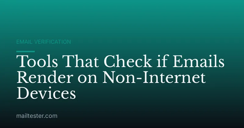 Tools That Check if Emails Render on Non-Internet Devices
