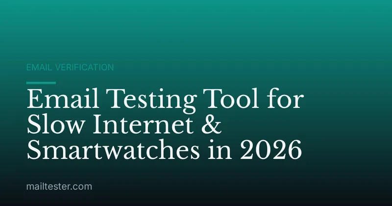 Email Testing Tool for Slow Internet & Smartwatches in 2026