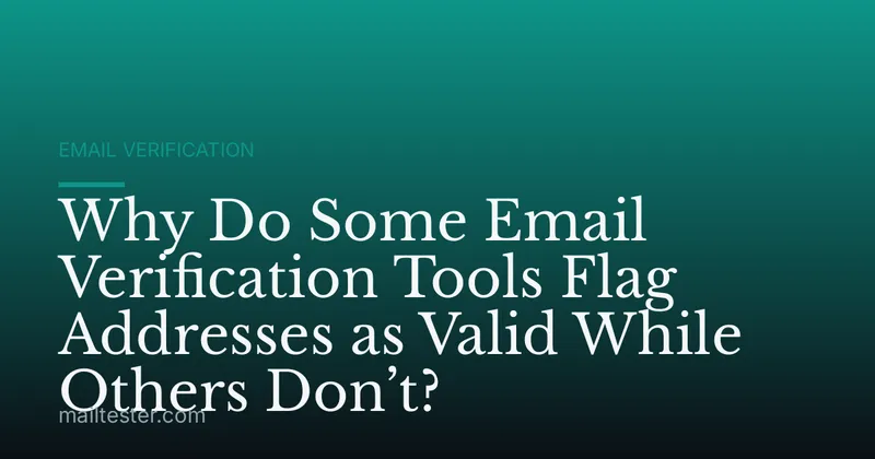 Why Do Some Email Verification Tools Flag Addresses as Valid While Others Don’t?