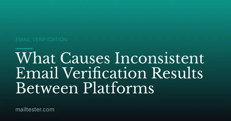 What Causes Inconsistent Email Verification Results Between Platforms