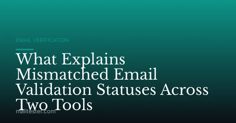 What Explains Mismatched Email Validation Statuses Across Two Tools