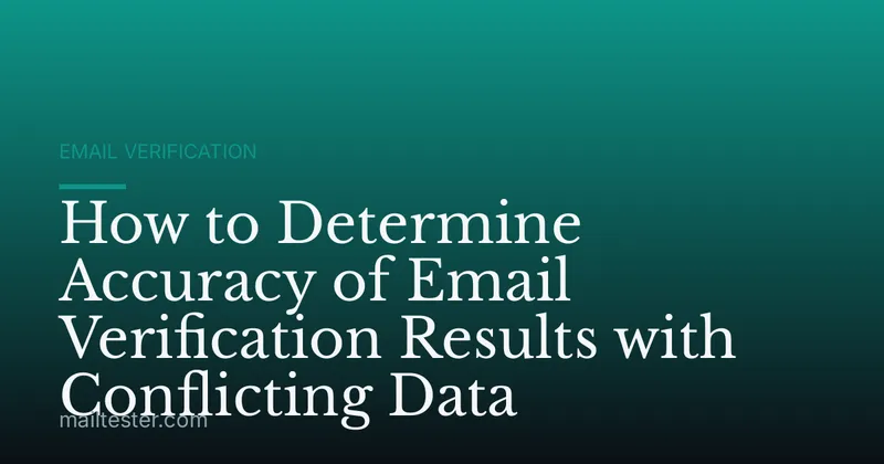 How to Determine Accuracy of Email Verification Results with Conflicting Data