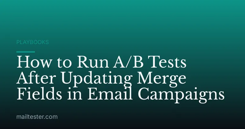 How to Run A/B Tests After Updating Merge Fields in Email Campaigns