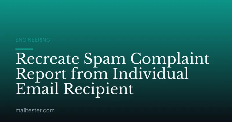 Recreate Spam Complaint Report from Individual Email Recipient