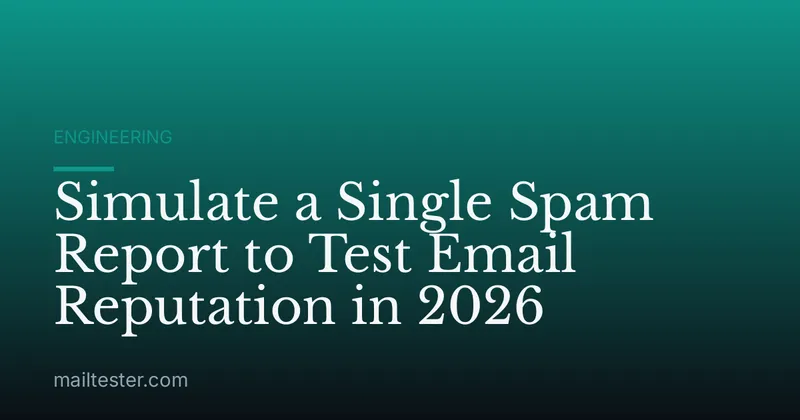 Simulate a Single Spam Report to Test Email Reputation in 2026