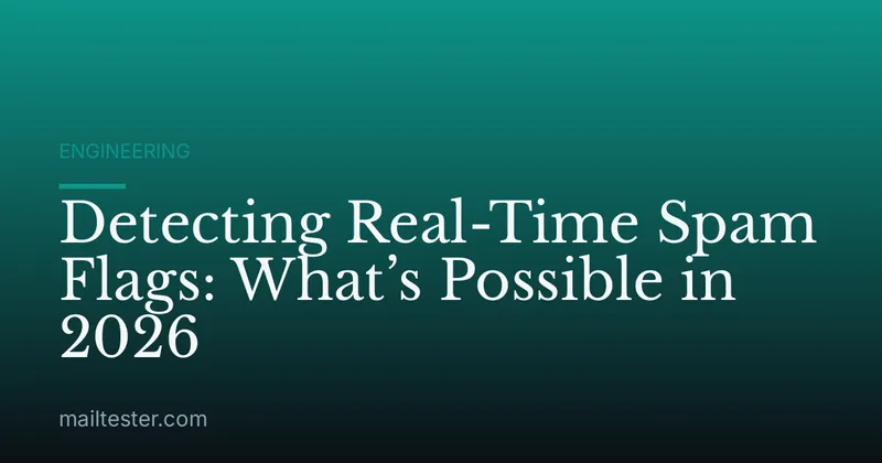 Detecting Real-Time Spam Flags: What’s Possible in 2026