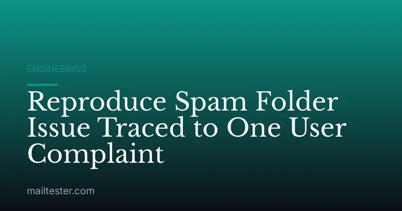 Reproduce Spam Folder Issue Traced to One User Complaint
