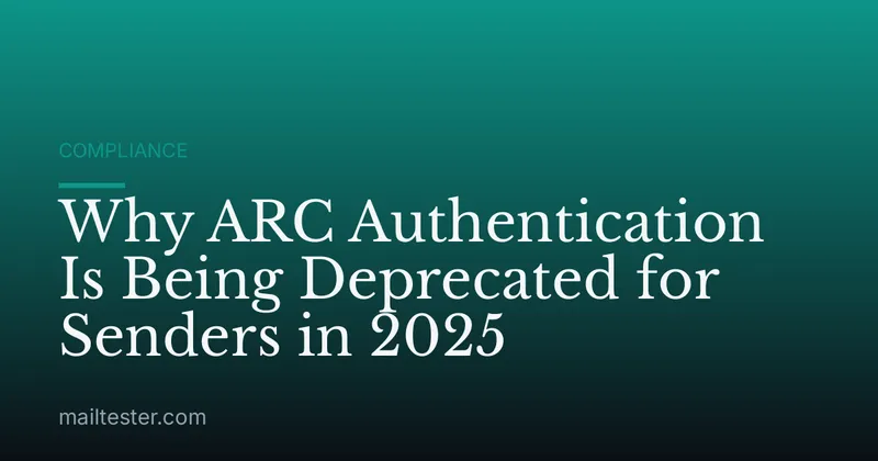 Why ARC Authentication Is Being Deprecated for Senders in 2025