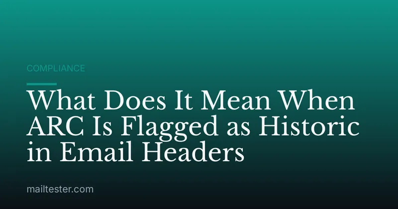 What Does It Mean When ARC Is Flagged as Historic in Email Headers