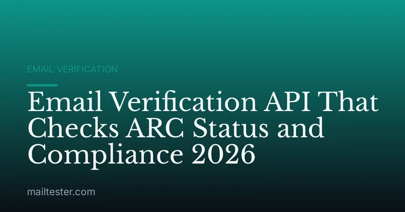 Email Verification API That Checks ARC Status and Compliance 2026