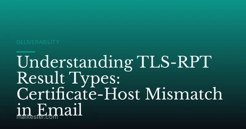 Understanding TLS-RPT Result Types: Certificate-Host Mismatch in Email