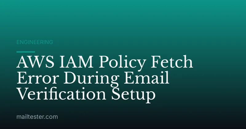 AWS IAM Policy Fetch Error During Email Verification Setup