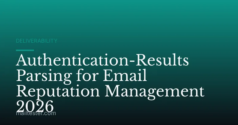 Authentication-Results Parsing for Email Reputation Management 2026