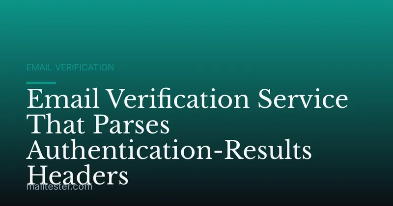 Email Verification Service That Parses Authentication-Results Headers