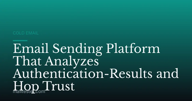 Email Sending Platform That Analyzes Authentication-Results and Hop Trust