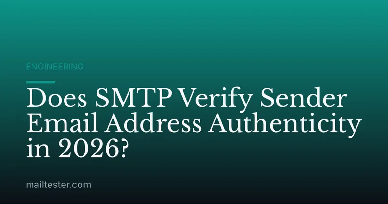 Does SMTP Verify Sender Email Address Authenticity in 2026?