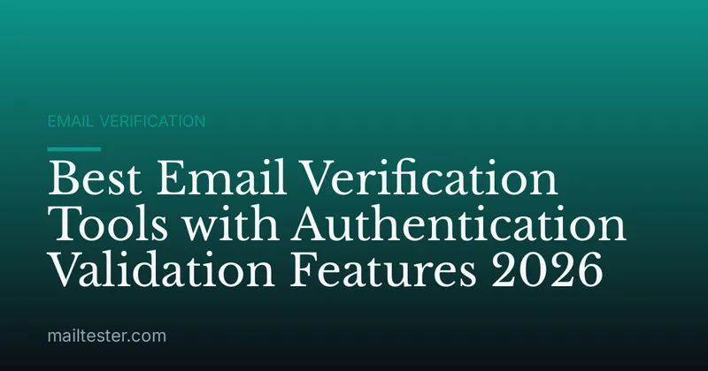 Best Email Verification Tools with Authentication Validation Features 2026
