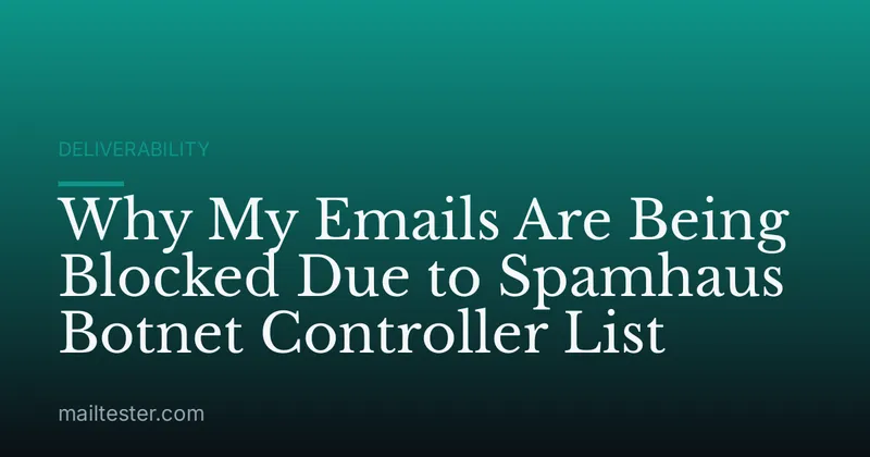 Why My Emails Are Being Blocked Due to Spamhaus Botnet Controller List